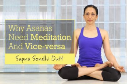 Why Asanas Need Meditation and Vice-versa