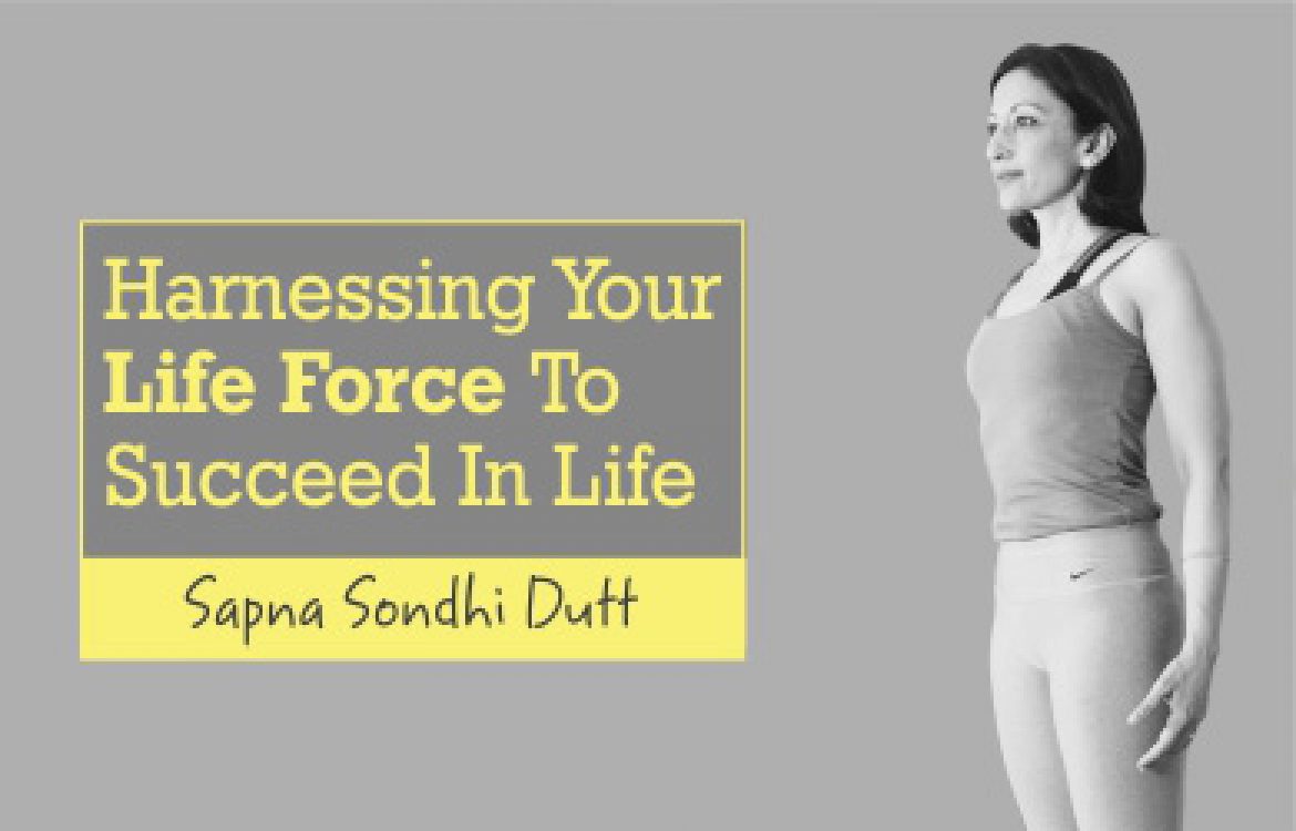 Harnessing Your life force